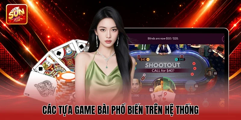 Các tựa game bài phổ biến trên hệ thống