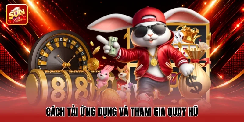 Cách tải ứng dụng và tham gia quay hũ