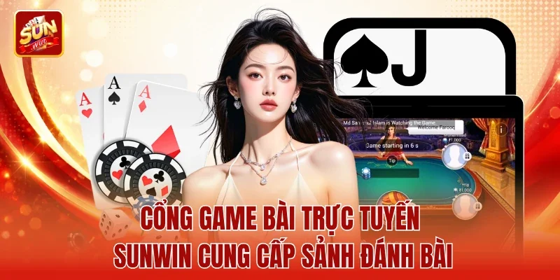 Cổng game bài trực tuyến Sunwin cung cấp sảnh đánh bài
