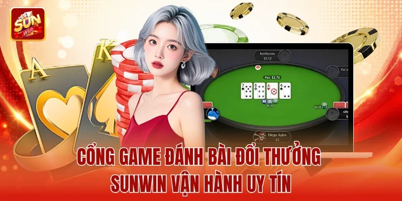 Cổng game đánh bài đổi thưởng Sunwin vận hành uy tín