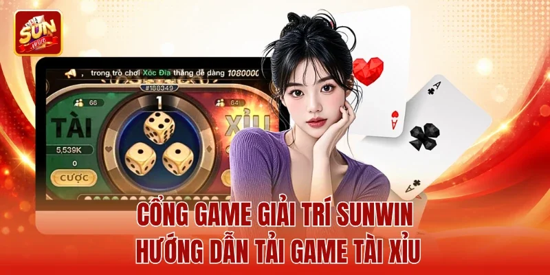 Cổng game giải trí Sunwin hướng dẫn tải game tài xỉu