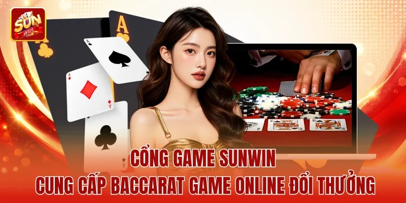 Cổng game Sunwin cung cấp baccarat game online đổi thưởng