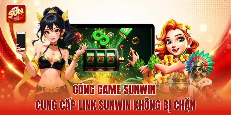Cổng game Sunwin cung cấp link sunwin không bị chặn