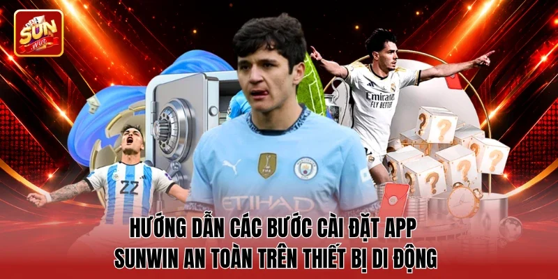 Hướng dẫn các bước cài đặt app Sunwin an toàn trên thiết bị di động