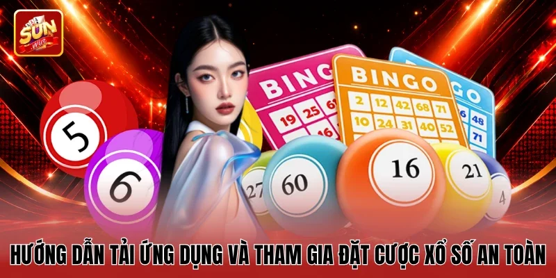 Hướng dẫn tải ứng dụng và tham gia đặt cược xổ số an toàn