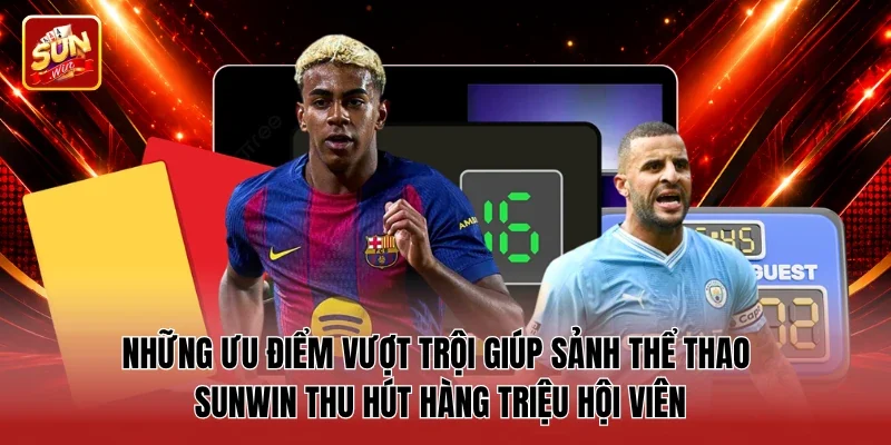 Những ưu điểm vượt trội giúp sảnh Thể thao Sunwin thu hút hàng triệu hội viên
