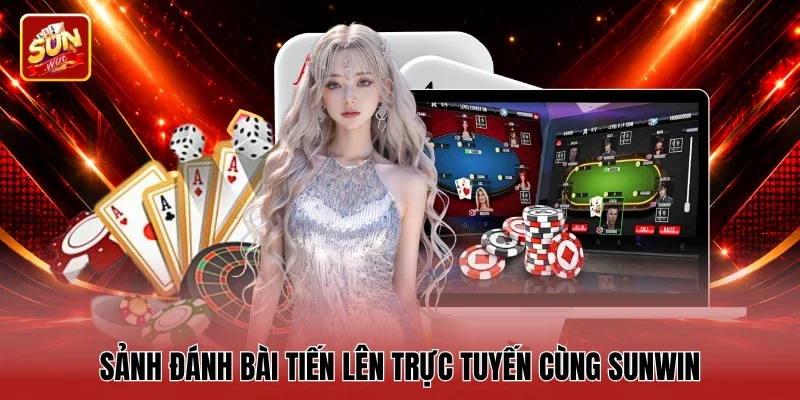 Sảnh đánh bài tiến lên trực tuyến cùng Sunwin