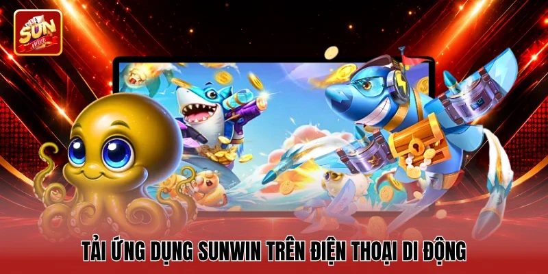 Tải ứng dụng Sunwin trên điện thoại di động