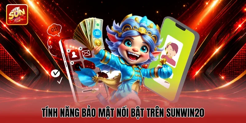 Tính năng bảo mật nổi bật trên Sunwin20